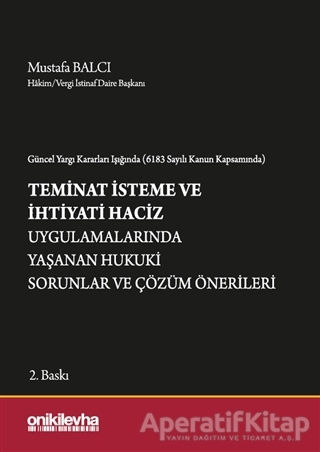 Güncel Yargı Kararları Işığında 6183 Sayılı Kanun Kapsamında Teminat İsteme ve İhtiyati Haciz Uygulamalarında Yaşanan Hukuki Sorunlar ve Çözüm Önerileri