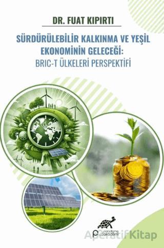 Sürdürülebilir Kalkınma ve Yeşil Ekonominin Geleceği BRIC T Ülkeleri Perspektifi