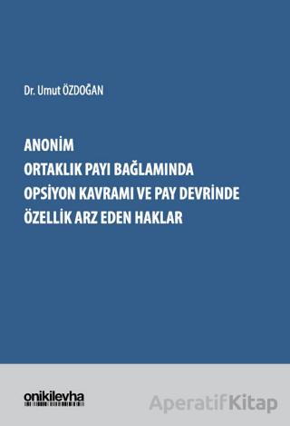 Anonim Ortaklık Payı Bağlamında Opsiyon Kavramı ve Pay Devrinde Özellik Arz Eden Haklar