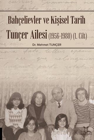 Bahçelievler ve Kişisel Tarih Tunçer Ailesi 1956 1980 Cilt I