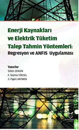 Enerji Kaynakları ve Elektrik Tüketim TalepTahmin Yöntemleri Regresyon ve ANFIS Uygulaması