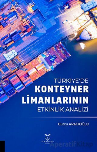 Türkiye de Konteyner Limanlarının Etkinlik Analizil