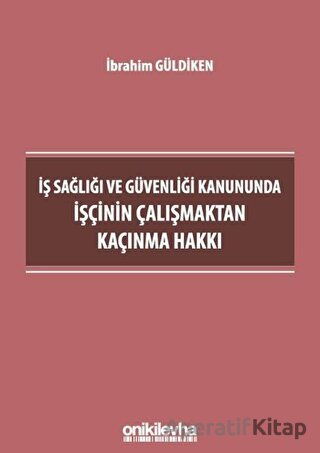 İş Sağlığı ve Güvenliği Kanununda İşçinin Çalışmaktan Kaçınma Hakkı