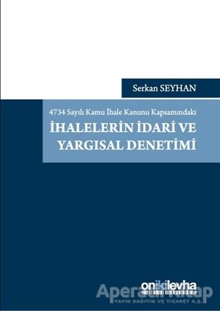 4734 Sayılı Kamu İhale Kanunu Kapsamındaki İhalelerin İdari ve Yargısal Denetimi