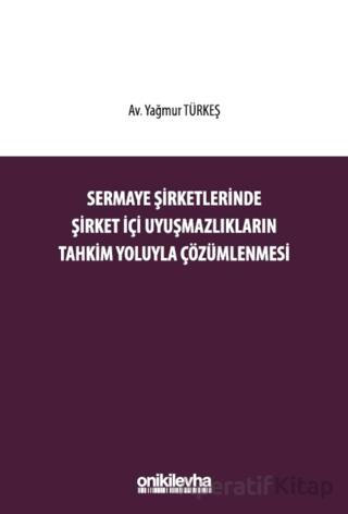 Sermaye Şirketlerinde Şirket İçi Uyuşmazlıkların Tahkim Yoluyla Çözümlenmesi