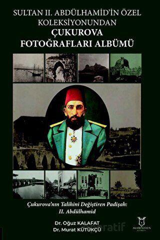 Sultan II Abdülhamid in Özel Koleksiyonundan Çukurova Fotoğrafları Albümü