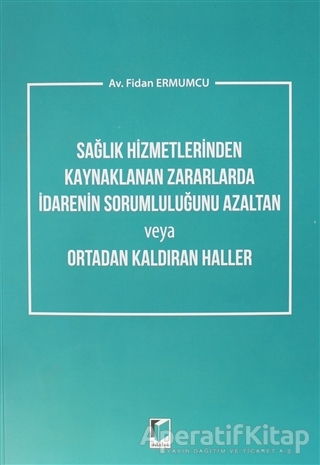 Sağlık Hizmetlerinden Kaynaklanan Zararlarda İdarenin Sorumluluğunu Azaltan veya Ortadan Kaldıran Ha Fidan Ermumcu 10 İndirim