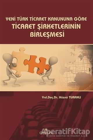 Yeni Türk Ticaret Kanununa Göre Ticaret Şirketlerinin Birleşmesi