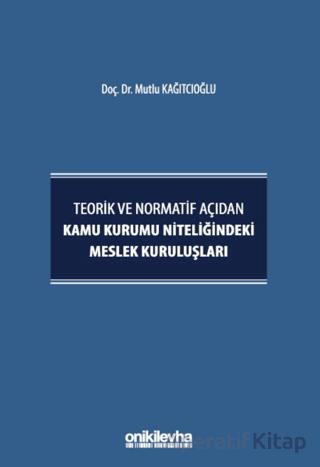 Teorik ve Normatif Açıdan Kamu Kurumu Niteliğindeki Meslek Kuruluşları