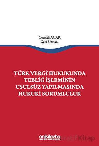 Türk Vergi Hukukunda Tebliğ İşleminin Usulsüz Yapılmasında Hukuki Sorumluluk