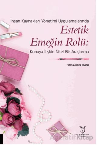 İnsan Kaynakları Yönetimi Uygulamalarında Estetik Emeğin Rolü Konuya İlişkin Nitel Bir Araştırma