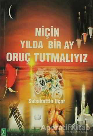 Niçin Yılda Bir Ay Oruç Tutmalıyız Sabahattin Uçar
