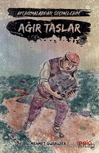 Ağır Taşlar Aforizmalarımdan Seçmelerim