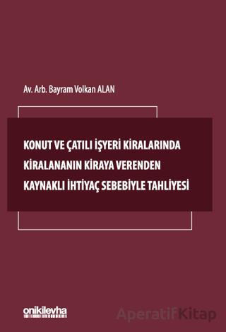 Konut ve Çatılı İşyeri Kiralarında Kiralananın Kiraya Verenden Kaynaklı İhtiyaç Sebebiyle Tahliyesi