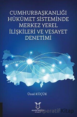 Cumhurbaşkanlığı Hükümet Sisteminde Merkez Yerel İlişkileri ve Vesayet Denetimi