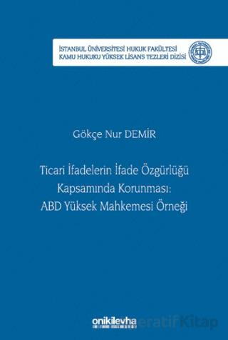 Ticari İfadelerin İfade Özgürlüğü Kapsamında Korunması ABD Yüksek Mahkemesi Örneği İstanbul Üniversitesi Hukuk Fakültesi Kamu Hukuku Yüksek Lisans Tezleri Dizisi No 28