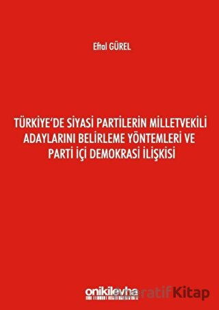 Türkiye de Siyasi Partilerin Milletvekili Adaylarını Belirleme Yöntemleri ve Parti İçi Demokrasi İlişkisi