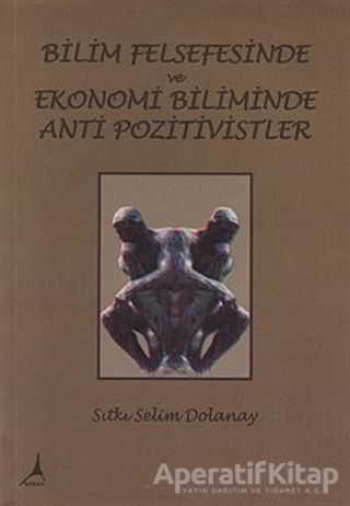 Bilim Felsefisinde ve Ekonomi Biliminde Anti Pozitivistler