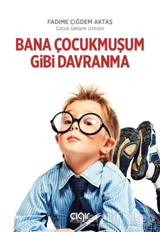 Bana Çocukmuşum Gibi Davranma