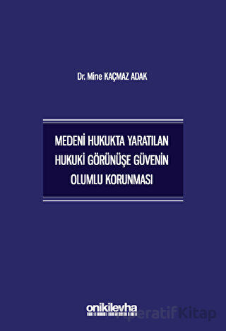 Medeni Hukukta Yaratılan Hukuki Görünüşe Güvenin Olumlu Korunması