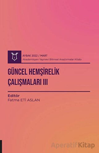 Güncel Hemşirelik Çalışmaları 3 AYBAK 2022 Mart Fatma Eti Aslan 15 İndirim