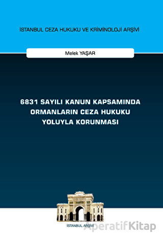 6831 Sayılı Kanun Kapsamında Ormanların Ceza Hukuku Yoluyla Korunması