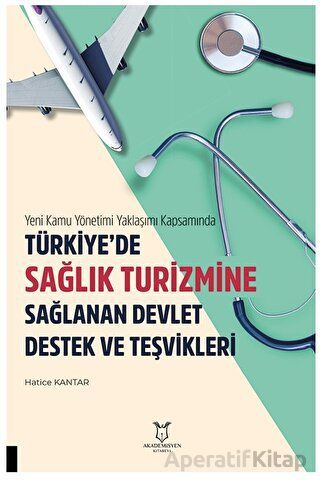 Yeni Kamu Yönetimi Yaklaşımı Kapsamında Türkiye de Sağlik Turizmine Sağlanan Devlet Destek Ve Teşvikleri