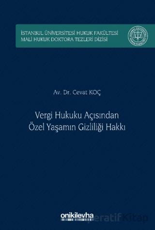 Vergi Hukuku Açısından Özel Yaşamın Gizliliği Hakkı İstanbul Üniversitesi Hukuk Fakültesi Mali Hukuk Doktora Tezleri Dizisi No 5