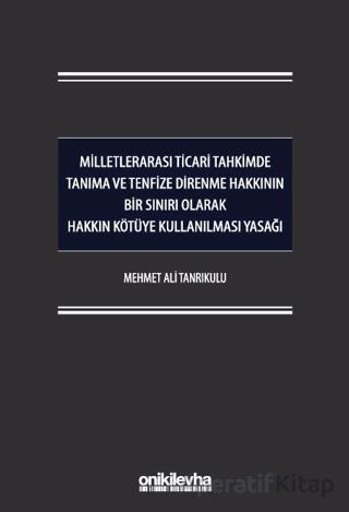 Milletlerarası Ticari Tahkimde Tanıma ve Tenfize Direnme Hakkının Bir Sınırı Olarak Hakkın Kötüye Kullanılması Yasağı