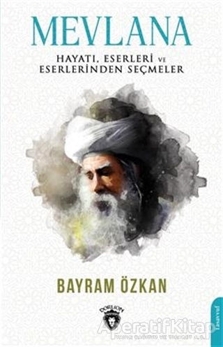Mevlana Hayatı Eserleri Ve Eserlerinden Seçmeler