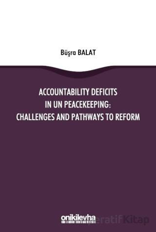 Accountability Deficits in UN Peacekeeping Challenges and Pathways to Reform