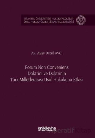 Forum Non Conveniens Doktrini ve Doktrinin Türk Milletlerarası Usul Hukukuna Etkisi