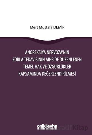 Anoreksiya Nervoza nın Zorla Tedavisinin AİHS e Düzenlenen Temel Hak ve Özgürlükler Kapsamında Değerlendirilmesi