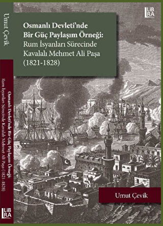 Osmanlı Devleti nde Bir Güç Paylaşım Örneği Rum İsyanları Sürecinde Kavalalı Mehmet Ali Paşa 1821 1828