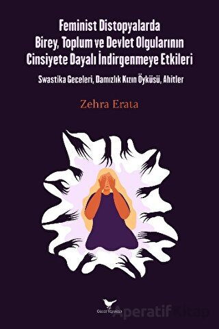 Feminist Distopyalarda Birey Toplum ve Devlet Olgularının Cinsiyete Dayalı İndirgemeye Etkileri