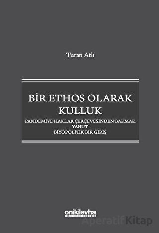 Bir Ethos Olarak Kulluk Pandemiye Haklar Çerçevesinden Bakmak Yahut Biyopolitik Bir Giriş