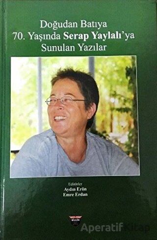 Doğudan Batıya 70 Yaşında Serap Yaylalı ya Sunulan Yazılar