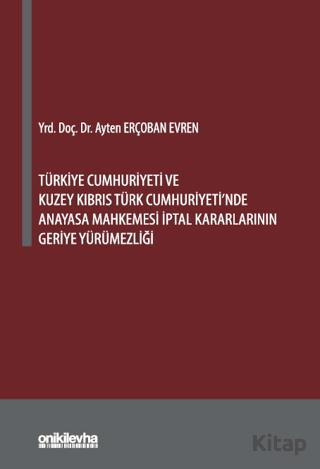 Türkiye Cumhuriyeti ve Kuzey Kıbrıs Türk Cumhuriyeti nde Anayasa Mahkemesi İptal Kararlarının Geriye Yürümezliği