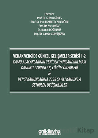 VEHAK Vergide Güncel Gelişmeler Serisi 1 2 Kamu Alacaklarının Yeniden Yapılandırılması Kanunu Sorunlar Çözüm Önerileri ve Vergi Kanunlarına 7338 Sayılı Kanun la Getirilen Değişiklikler