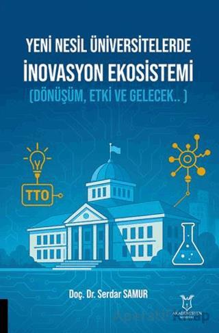 Yeni Nesil Üniversitelerde İnovasyon Ekosistemi Dönüşüm Etki ve Gelecek