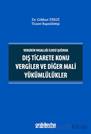 Verginin Yasallığı İlkesi Işığında Dış Ticarete Konu Vergiler ve Diğer Mali Yükümlülükler