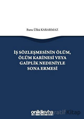 İş Sözleşmesinin Ölüm Ölüm Karinesi veya Gaiplik Nedeniyle Sona Ermesi
