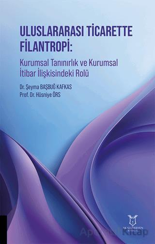 Uluslararası Ticarette Filantropi Kurumsal Tanınırlık ve Kurumsal İtibar İlişkisindeki Rolü