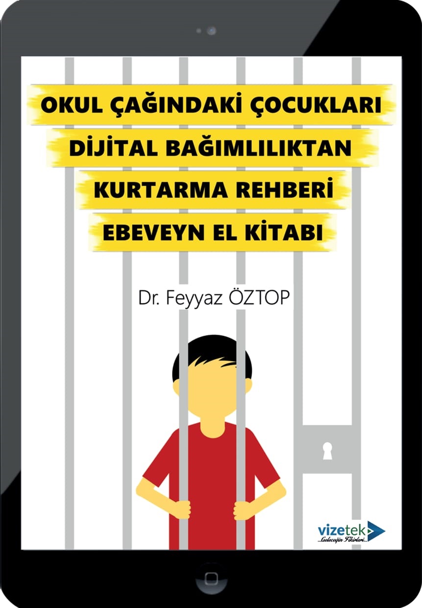 Okul Çağındaki Çocukları Dijital Bağımlılıktan Kurtarma Rehberi Ebeveyn El Kitabı