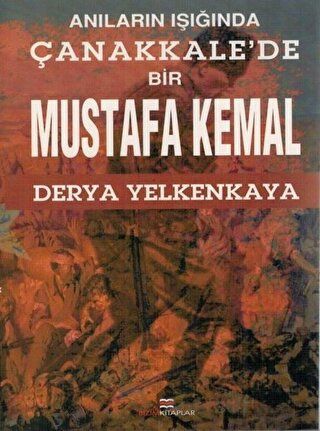 Anıların Işığında Çanakkale de Bir Mustafa Kemal