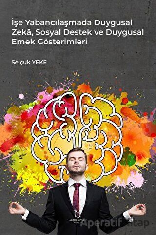 İşe Yabancılaşmada Duygusal Zeka Sosyal Destek ve Duygusal Emek Gösterimleri