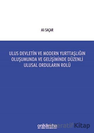 Ulus Devletin ve Modern Yurttaşlığın Oluşumunda ve Gelişiminde Düzenli Ulusal Orduların Rolü