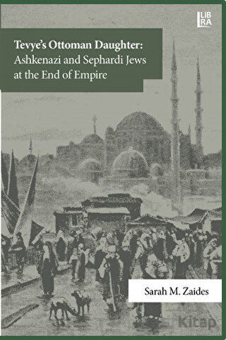 Tevye s Ottoman Daughter Ashkenazi and Sephardi Jews at the End of Empire