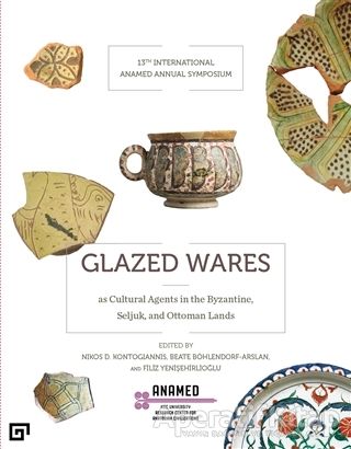 Glazed Wares as Cultural Agents in the Byzantine Seljuk and Ottoman La