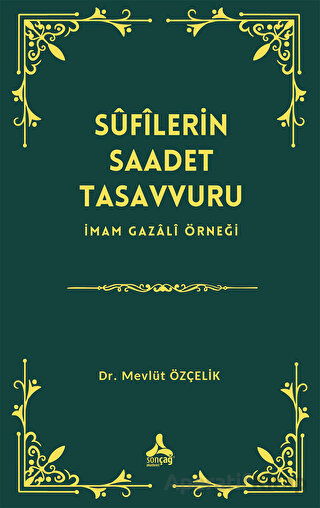 Sufîlerin Saadet Tasavvuru İmam Gazali Örneği
